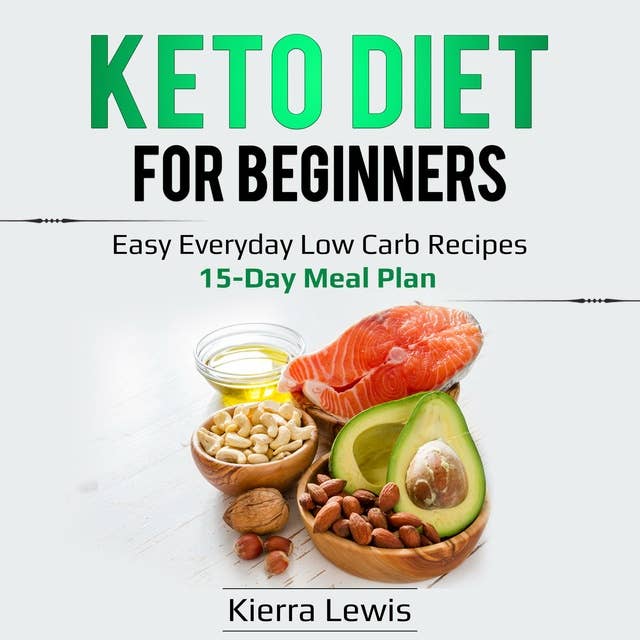 Keto Diet for Beginners: Easy Everyday Low Carb Recipes: 15-Day Meal Plan