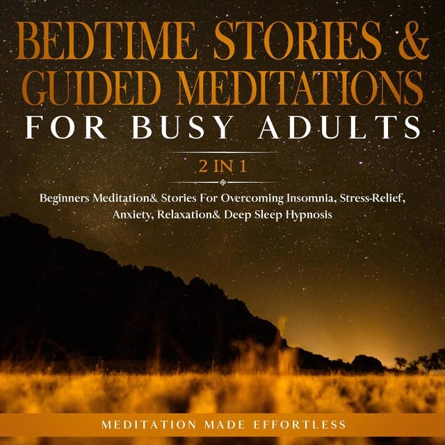 Bedtime Stories & Guided Meditations For Busy Adults (2 in 1): Beginners Meditation & Stories For Overcoming Insomnia, Stress Relief, Anxiety, Relaxation & Deep Sleep Hypnosis