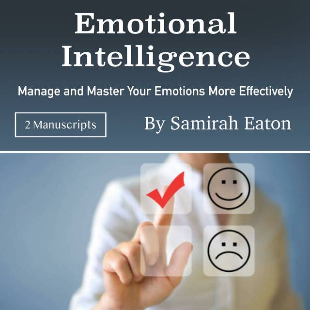 Emotional Intelligence: Manage and Master Your Emotions More Effectively