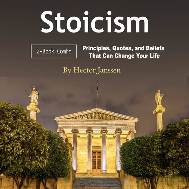 Stoicism: Principles, Quotes, and Beliefs That Can Change Your Life