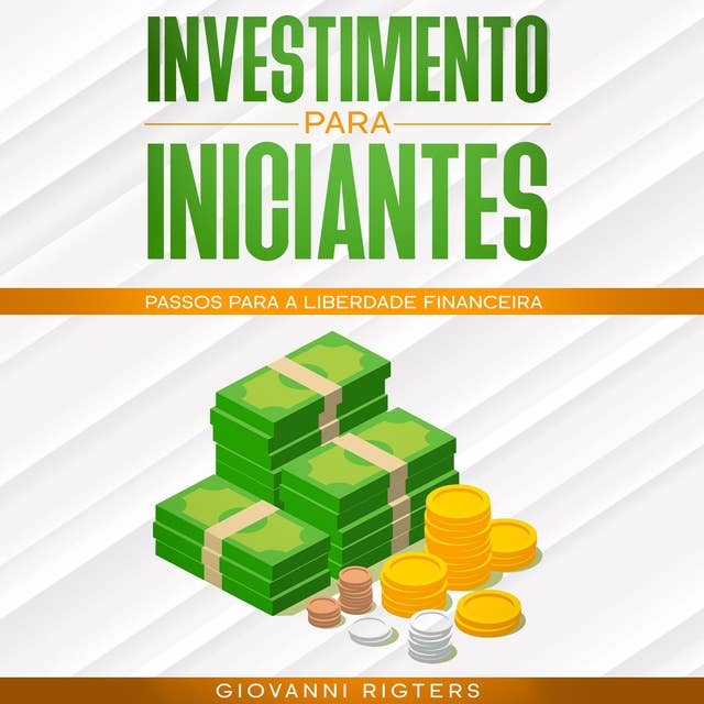 Investimento para iniciantes: Passos para a liberdade financeira by Giovanni Rigters