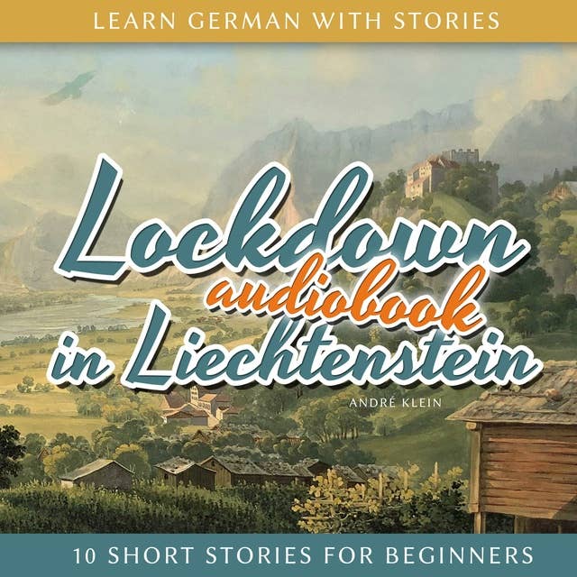 Learn German With Stories: Lockdown in Liechtenstein: 10 Short Stories For Beginners