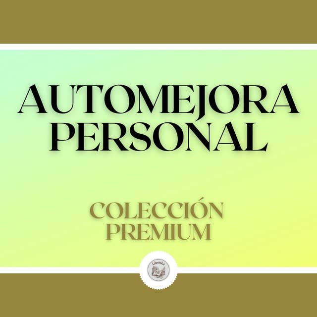 Automejora Personal: Colección Premium (3 Libros)