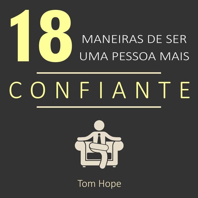 18 Maneiras de ser uma pessoa mais confiante 