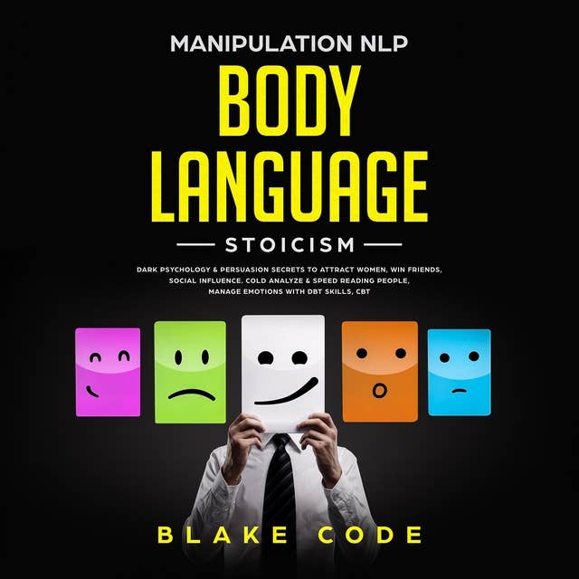 Manipulation NLP Body Language Stoicism: Dark Psychology & Persuasion Secrets to Attract Woman, Win Friends, Social Influence. Cold Analyze & Speed Reading People, Manage Emotions with DBT Skills, CBT