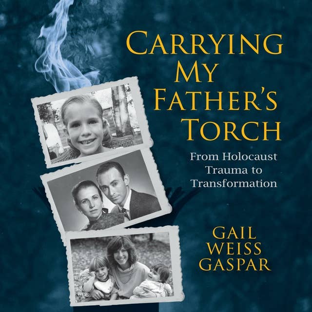 Cover for Carrying My Father's Torch: From Holocaust Trauma to Transformation