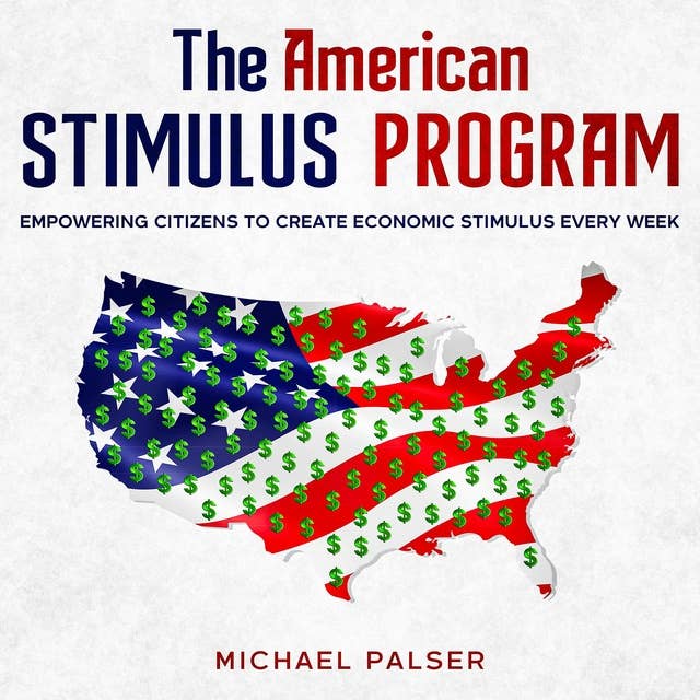 The American Stimulus Program: Empowering Citizens To Create Economic Stimulus Every Week