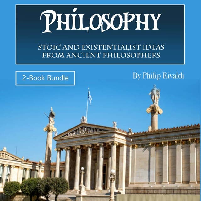 Philosophy: Stoic and Existentialist Ideas from Ancient Philosophers