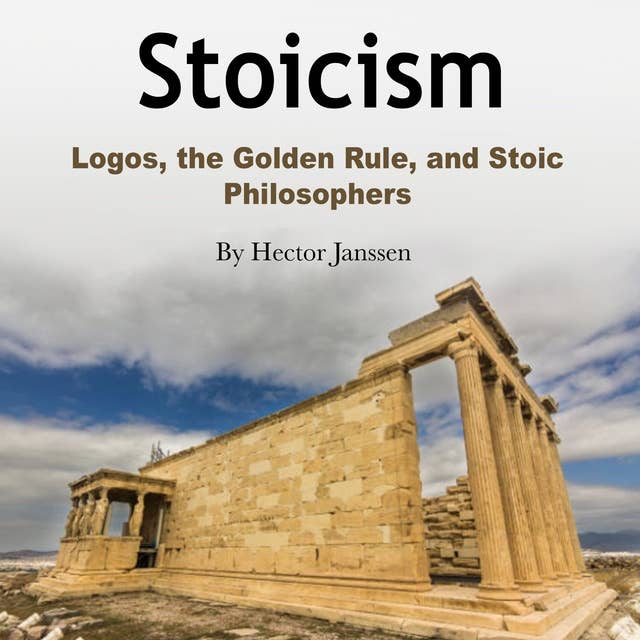 Stoicism: Logos, the Golden Rule, and Stoic Philosophers
