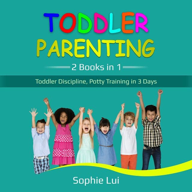 Toddler Parenting: 2 Books in 1 - Toddler Discipline, Potty Training in 3 Days