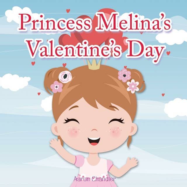 Princess Melina’s Valentine’s Day: Book for kids age 2-6 years old