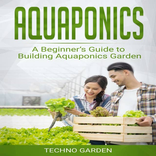Aquaponics: A Beginner’s Guide to Building Aquaponics Garden