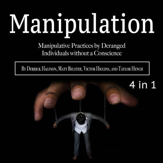 Manipulation: Manipulative Practices by Deranged Individuals without a Conscience