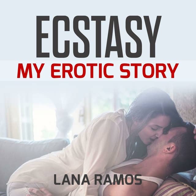 Ecstasy: My Erotic Story - Ljudbok - Lana Ramos - ISBN