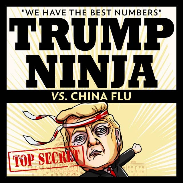 Trump Ninja Vs China Flu: "We Have The BEST Numbers"