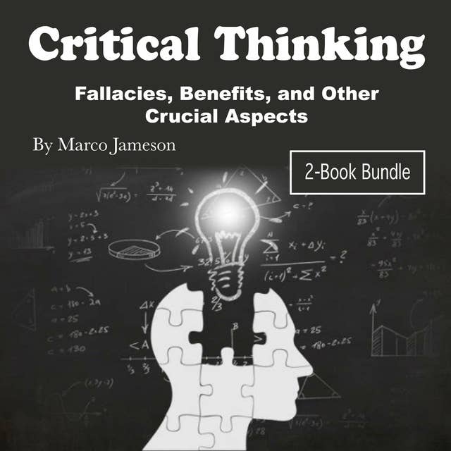 Critical Thinking: Fallacies, Benefits, and Other Crucial Aspects