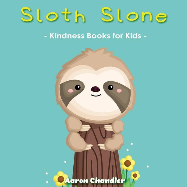 Sloth Slone Kindness Books for Kids - Bedtime Stories for Kids Ages 3-5: A Heart Full of Kindness