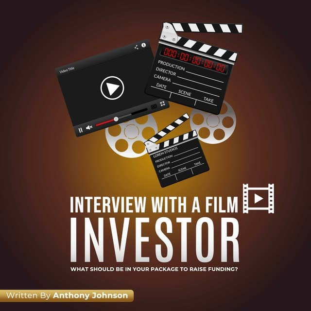 Interview With a Film Investor: What Should Be In Your Package To Raise Funding?