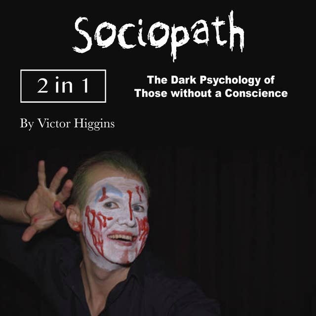 Sociopath: The Dark Psychology of Those without a Conscience