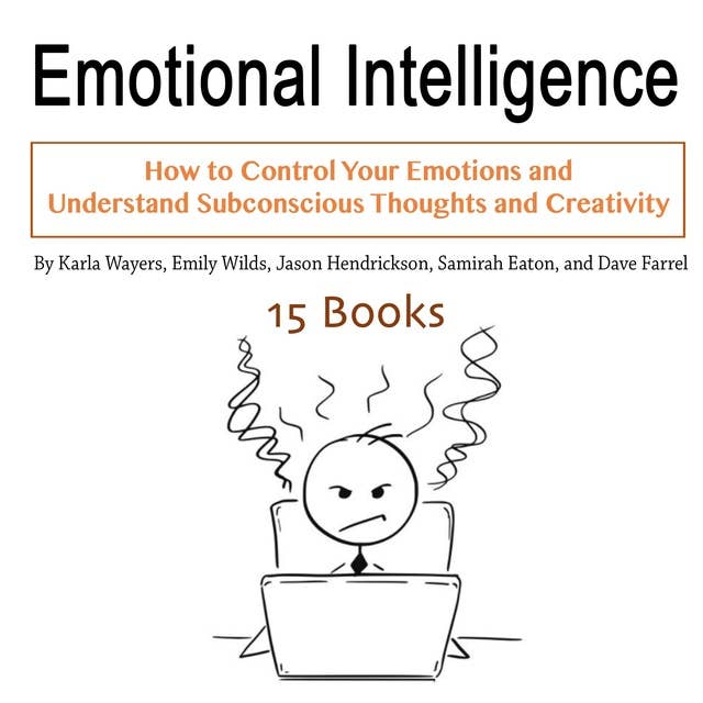 Emotional Intelligence: How to Control Your Emotions and Understand Subconscious Thoughts and Creativity