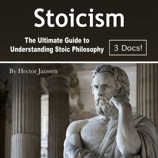 Stoicism: The Ultimate Guide to Understanding Stoic Philosophy