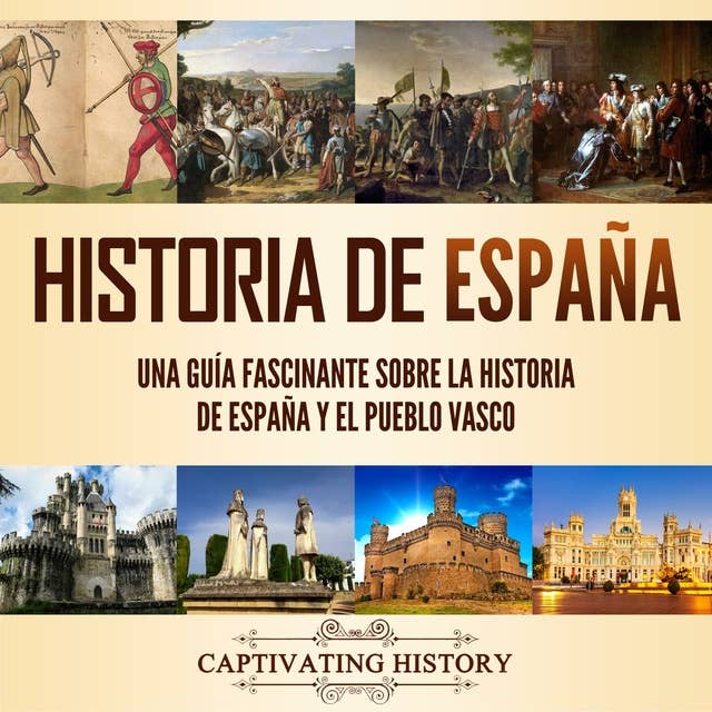 Historia de España: Una guía fascinante sobre la historia de España y el pueblo vasco