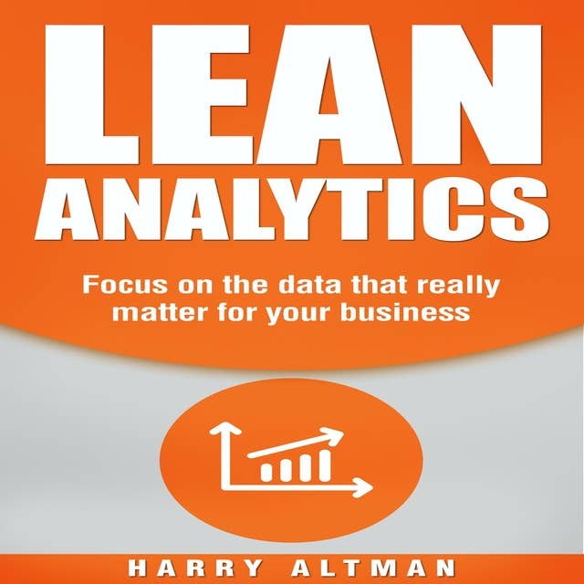 Lean Analytics: Focus On Data That Really Matter For Your Business