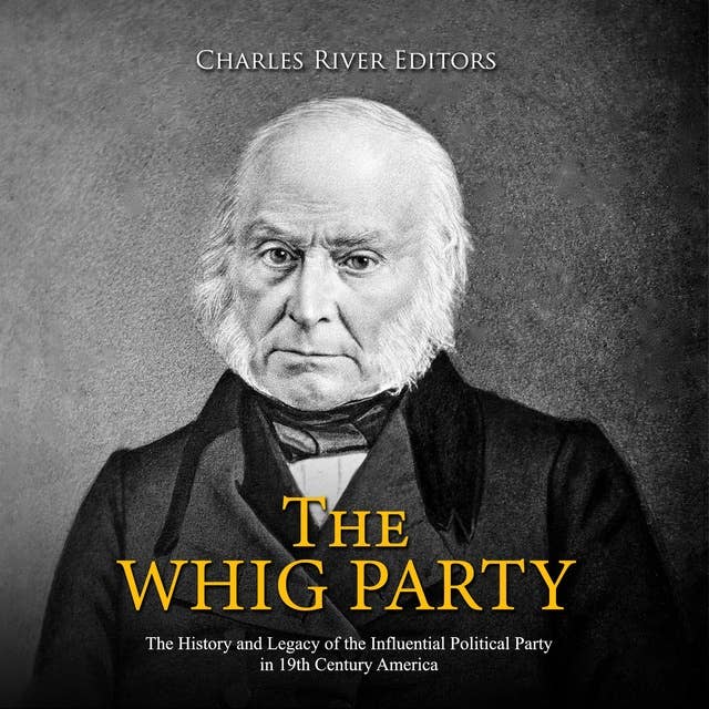 The Whig Party: The History and Legacy of the Influential Political Party in 19th Century America