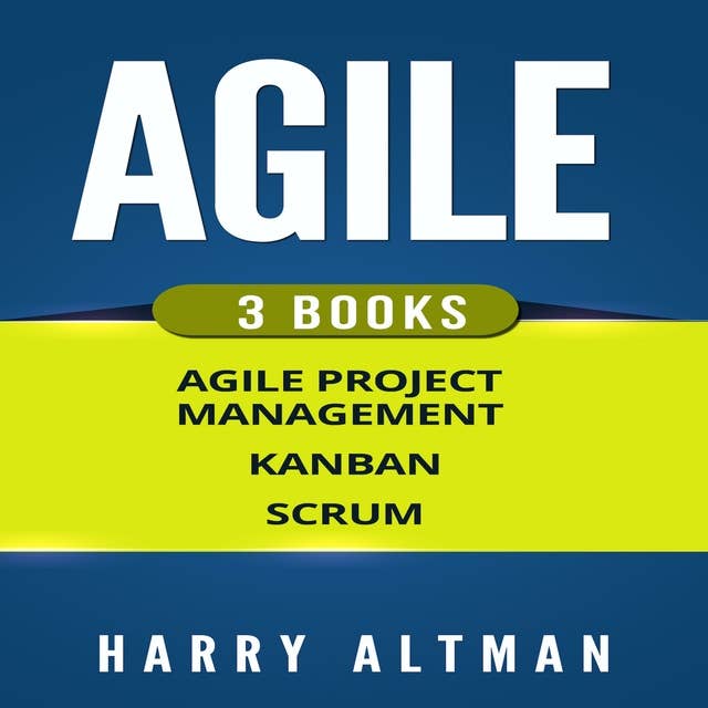 AGILE: 3 Books - Agile Project Management, Kanban & Scrum