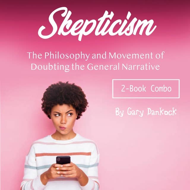 Skepticism: The Philosophy and Movement of Doubting the General Narrative