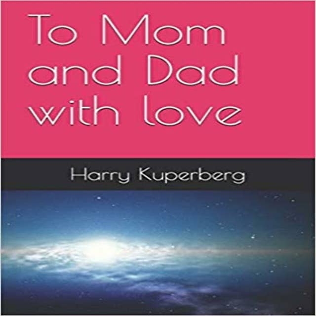 To Mom and Dad with love: My Parents Adventures during the Holocaust