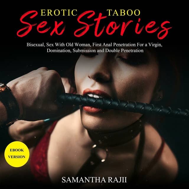 Erotic Taboo Sex Stories: Bisexual, Sex With Old Woman, First Anal Penetration For a Virgin, Domination, Submission and Double Penetration