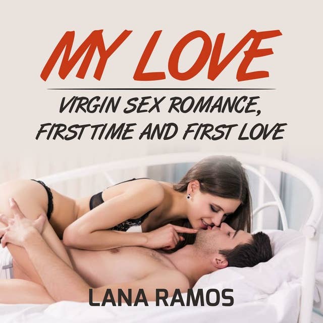 My love: Virgin Sex Romance, First time and First Love