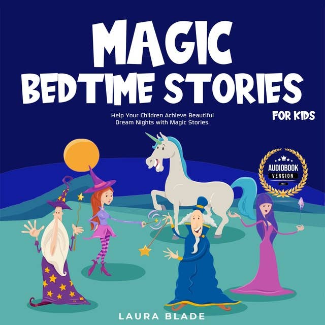 Magic Bedtime Stories for Kids: Help Your Children Achieve Beautiful Dream Nights with Magic Stories.