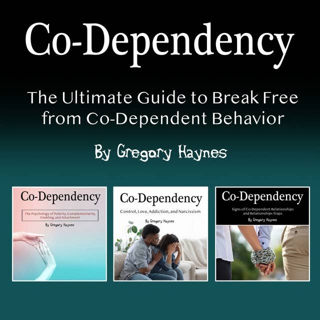 Co-Dependency: The Ultimate Guide to Break Free from Co-Dependent Behavior