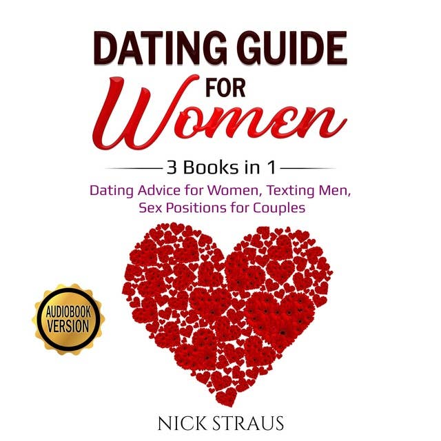 Dating Guide for Women: 3 Books in 1: Dating Advice for Women, Texting Men, Sex Positions for Couples