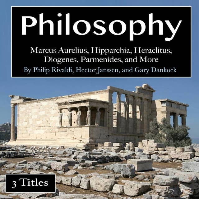 Philosophy: Marcus Aurelius, Hipparchia, Heraclitus, Diogenes, Parmenides, and More