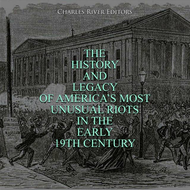 The History and Legacy of America’s Most Unusual Riots in the Early 19th Century