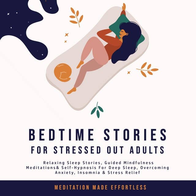 Cover for Bedtime Stories for Stressed Out Adults: Relaxing Sleep Stories, Guided Mindfulness Meditations & Self-Hypnosis For Deep Sleep, Overcoming Anxiety, Insomnia & Stress Relief