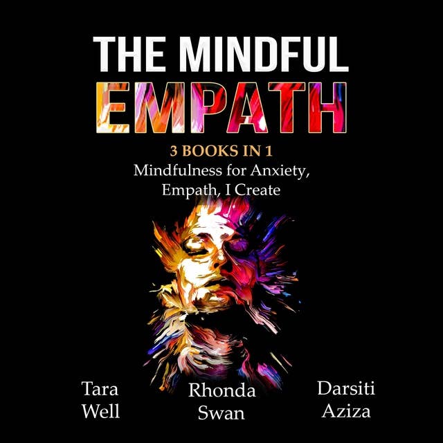 The Mindful Empath: 3 books in 1 - Mindfulness for Anxiety, Empath, I Create