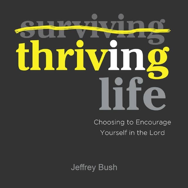 Thriving in Life: Choosing to Encourage Yourself in the Lord