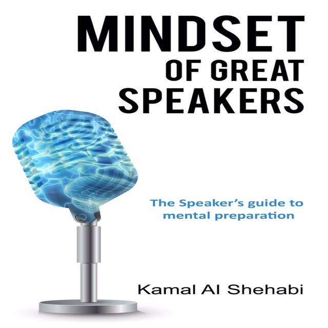 Mindset of Great Speakers: The Speaker's Guide to Mental Preparation