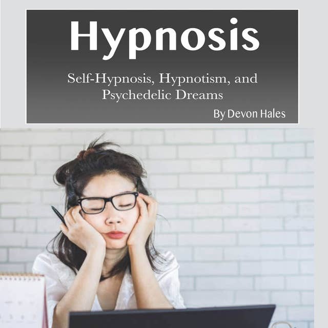 Hypnosis: Self-Hypnosis, Hypnotism, and Psychedelic Dreams
