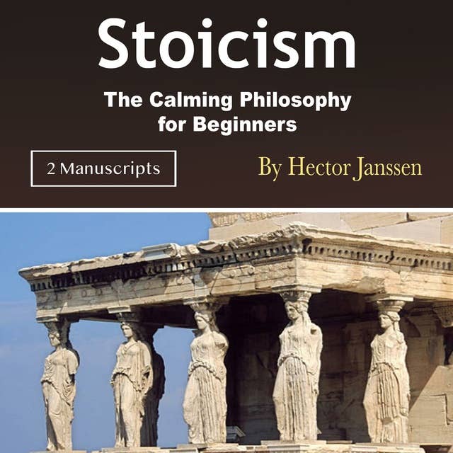 Stoicism: The Calming Philosophy for Beginners