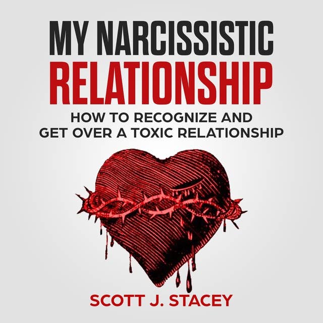 My Narcissistic Relationship: How to recognize and Get Over a Toxic Relationship