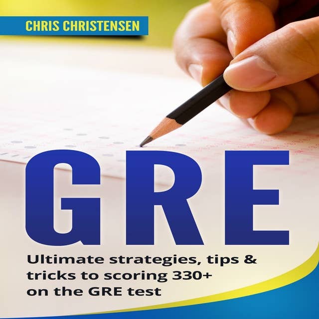 GRE Test: Ultimate strategies, tips & tricks to scoring 330+ on the GRE test