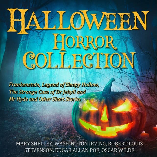 Halloween Horror Collection: Frankenstein, Legend of Sleepy Hollow, The Strange Case of Dr Jekyll and Mr Hyde and Other Short Stories