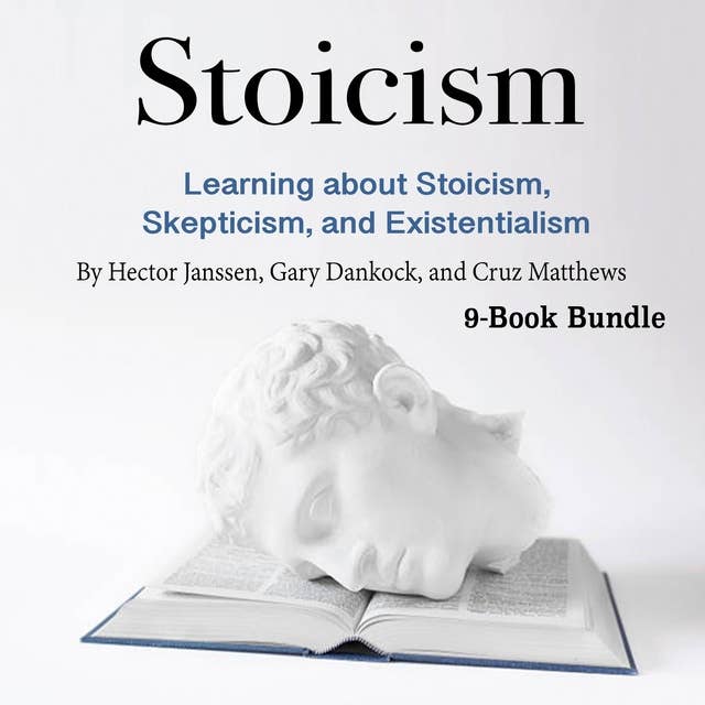 Stoicism: Learning about Stoicism, Skepticism, and Existentialism