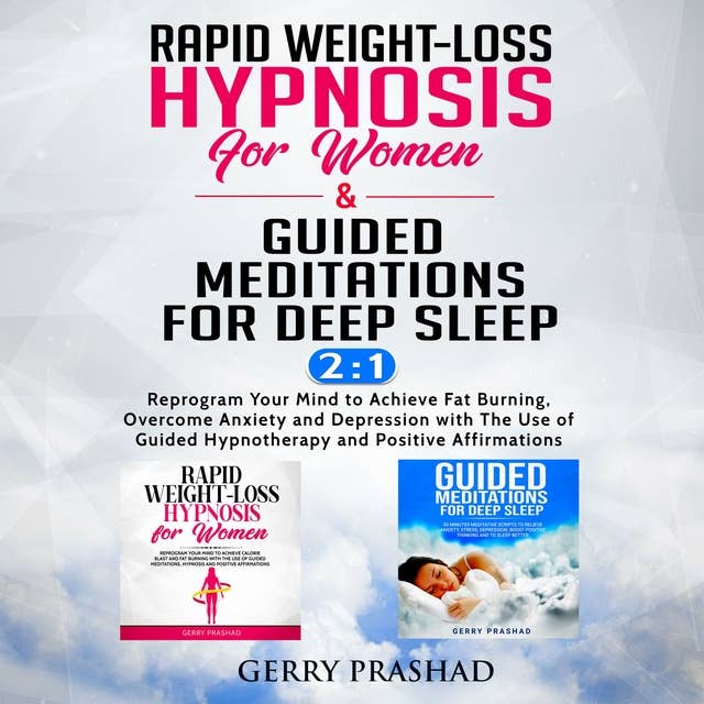 Rapid Weight-Loss Hypnosis for Women & Guided Meditations for Deep Sleep 2-IN-1: Reprogram Your Mind to Achieve Fat Burning, Overcome Anxiety and Depression with The Use of Guided Hypnotherapy and Positive Affirmations