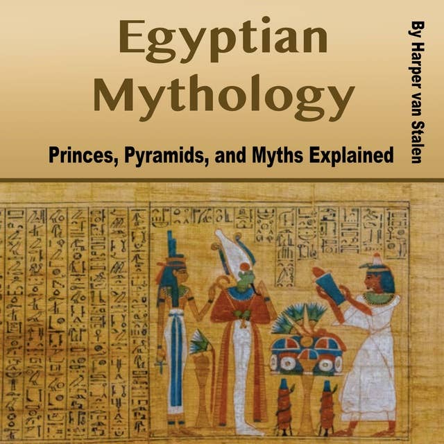 Egyptian Mythology: Princes, Pyramids, and Myths Explained